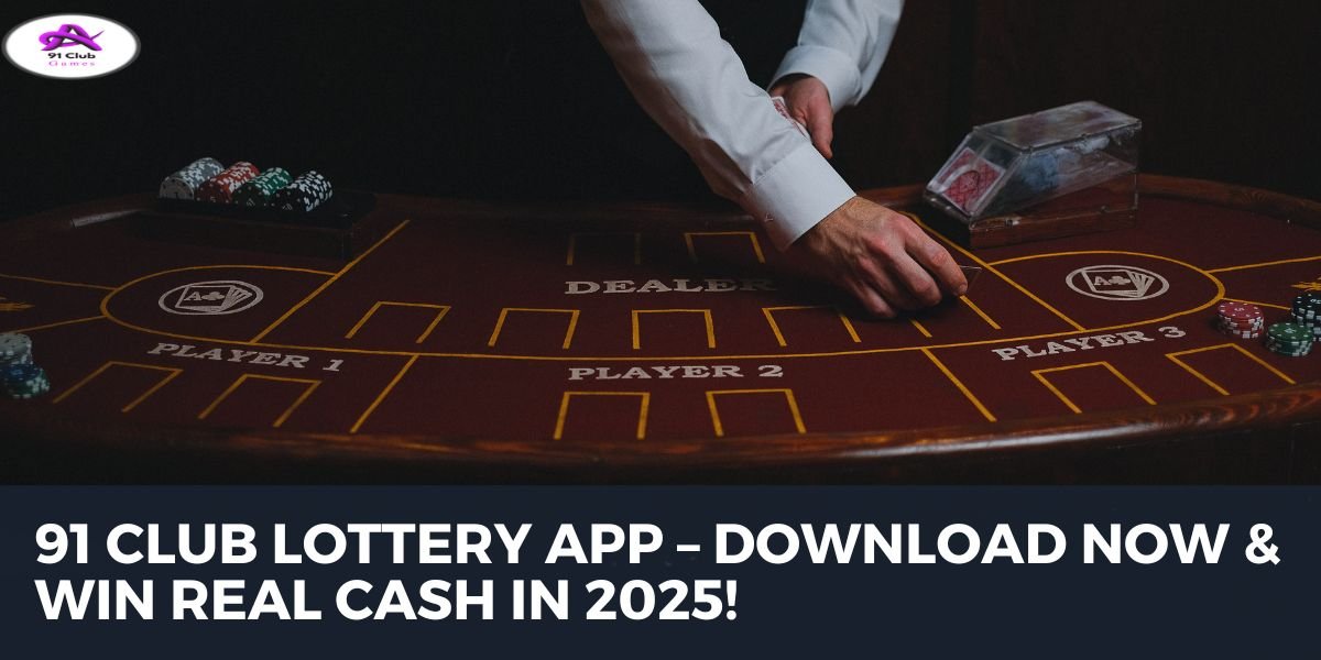 91 Club Lottery: The Most Rewarding Gaming App of 2025? 