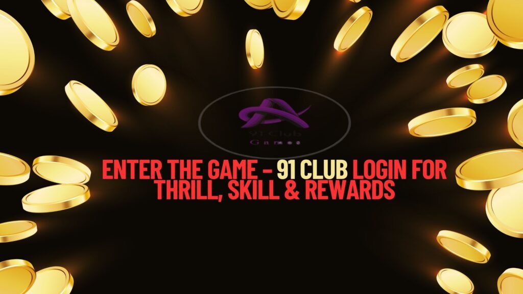 Enter the game – 91 clib login for thrill, skill & rewards
